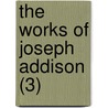 The Works Of Joseph Addison (3) door Joseph Addison