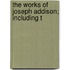 The Works Of Joseph Addison; Including T