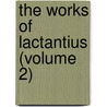 The Works Of Lactantius (Volume 2) door Lactantius