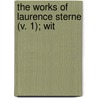 The Works Of Laurence Sterne (V. 1); Wit by James P. Browne