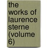 The Works Of Laurence Sterne (Volume 6) by Laurence Sterne