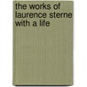 The Works Of Laurence Sterne With A Life by Laurence Sterne