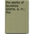 The Works Of Laurence Sterne, A. M.; The