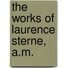 The Works Of Laurence Sterne, A.M. door Onbekend
