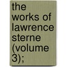 The Works Of Lawrence Sterne (Volume 3); door Laurence Sterne