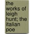 The Works Of Leigh Hunt; The Italian Poe