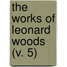 The Works Of Leonard Woods (V. 5) door Leonard Woods
