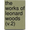 The Works Of Leonard Woods (V.2) door Leonard Woods