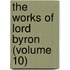 The Works Of Lord Byron (Volume 10)