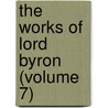 The Works Of Lord Byron (Volume 7) door George Gordon Byron Byron