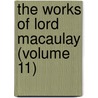 The Works Of Lord Macaulay (Volume 11) by Thomas Babington Macaulay Macaulay