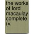 The Works Of Lord Macaulay Complete (V.