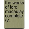 The Works Of Lord Macaulay Complete (V. door Thomas Babington Macaulay Macaulay