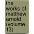 The Works Of Matthew Arnold (Volume 13)