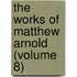 The Works Of Matthew Arnold (Volume 8)