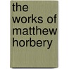 The Works Of Matthew Horbery door Matthew Horbery