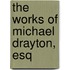 The Works Of Michael Drayton, Esq