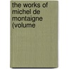 The Works Of Michel De Montaigne (Volume door Michel De Montaigne