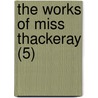 The Works Of Miss Thackeray (5) door Anne Thackeray Ritchie