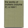 The Works Of Moliere (Volume 2); A New T door Moli�Re -