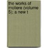 The Works Of Moliere (Volume 5); A New T