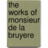 The Works Of Monsieur De La Bruyere
