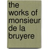 The Works Of Monsieur De La Bruyere door Pierre Coste