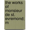 The Works Of Monsieur De St. Evremond; M door Saint-Evremond