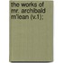 The Works Of Mr. Archibald M'Lean (V.1);