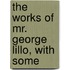 The Works Of Mr. George Lillo, With Some