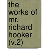 The Works Of Mr. Richard Hooker (V.2) by Richard Hooker
