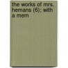 The Works Of Mrs. Hemans (6); With A Mem door Felicia Dorothea Browne Hermans