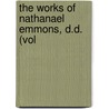 The Works Of Nathanael Emmons, D.D. (Vol by Nathanael Emmons