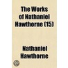 The Works Of Nathaniel Hawthorne (15) door Nathaniel Hawthorne