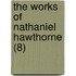 The Works Of Nathaniel Hawthorne (8)