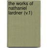 The Works Of Nathaniel Lardner (V.1) door Rev Nathaniel Lardner