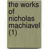The Works Of Nicholas Machiavel (1) door Niccolò Machiavelli