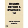 The Works Of Orestes A. Brownson (V. 15) door Orestes Augustus Brownson