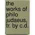 The Works Of Philo Judaeus, Tr. By C.D.