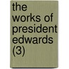 The Works Of President Edwards (3) door Jonathan Edwards