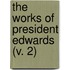 The Works Of President Edwards (V. 2)