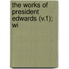 The Works Of President Edwards (V.1); Wi door Johnathan Edwards
