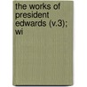 The Works Of President Edwards (V.3); Wi by Jonathan Edwards