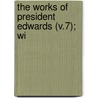 The Works Of President Edwards (V.7); Wi door Jonathan Edwards