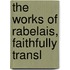 The Works Of Rabelais, Faithfully Transl