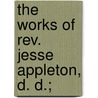 The Works Of Rev. Jesse Appleton, D. D.; door Jesse Appleton