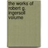 The Works Of Robert G. Ingersoll  Volume