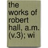 The Works Of Robert Hall, A.M. (V.3); Wi