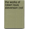 The Works Of Robert Louis Stevenson (Vol door Robert Louis Stevension