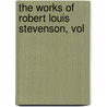 The Works Of Robert Louis Stevenson, Vol door Robert Louis Stevension